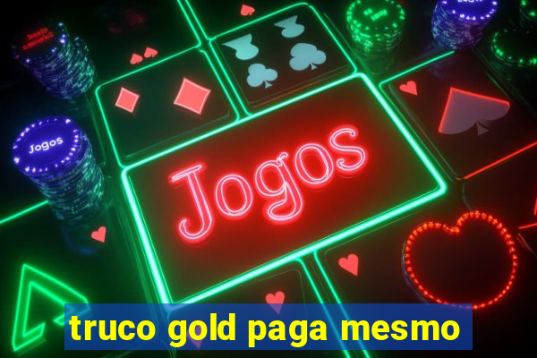 truco gold paga mesmo